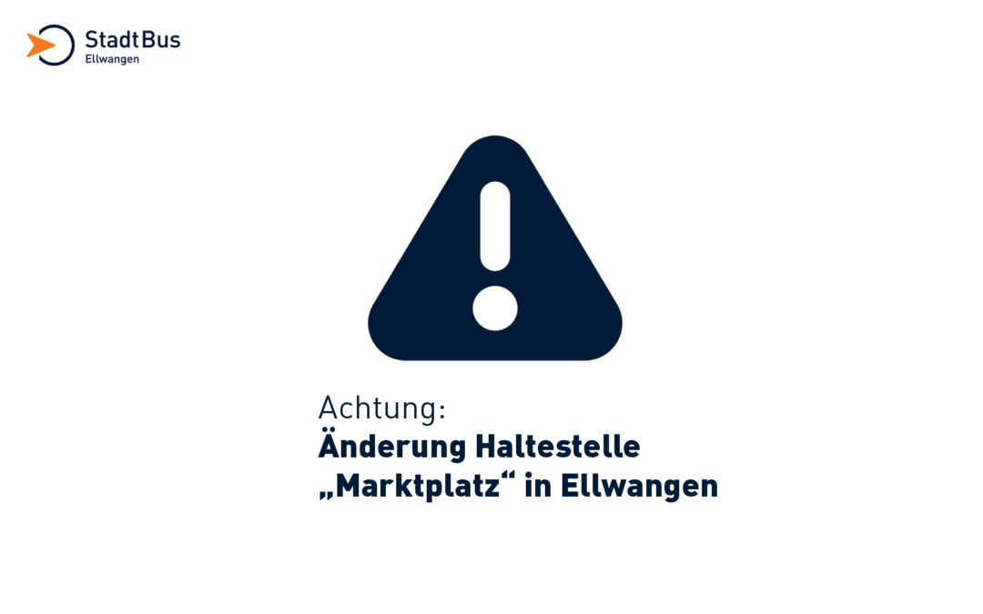 Änderung Haltestelle „Marktplatz“ in Ellwangen