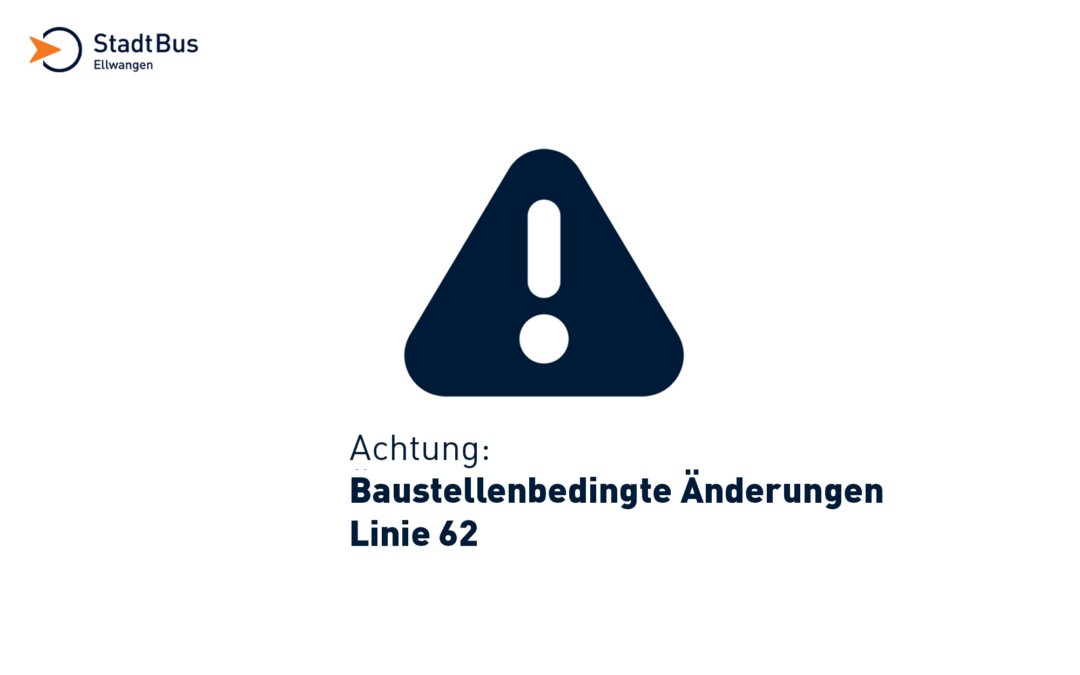 Baustellenbedingte Änderungen Linie 62